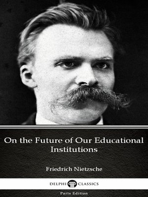 cover image of On the Future of Our Educational Institutions by Friedrich Nietzsche--Delphi Classics (Illustrated)